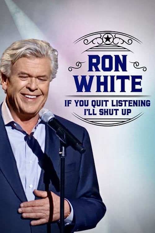 Ron White: If You Quit Listening, I'll Shut Up afişi