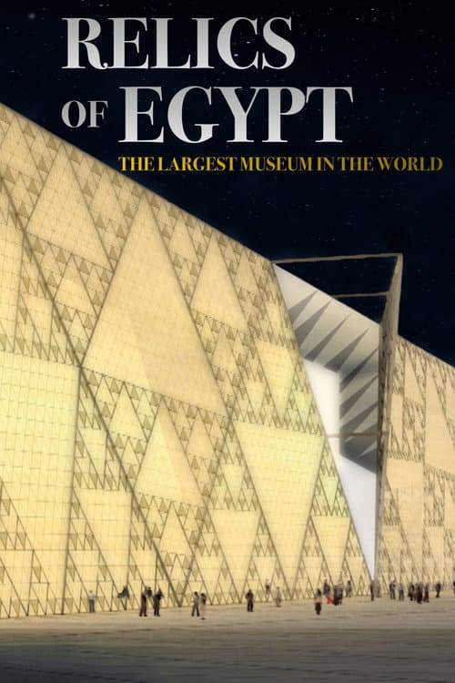 Relics of Egypt Exploring The Largest Museum in The World afişi