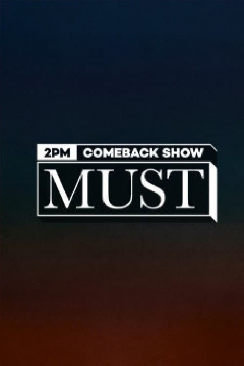 2PM COMEBACK SHOW : MUST (머스트) afişi