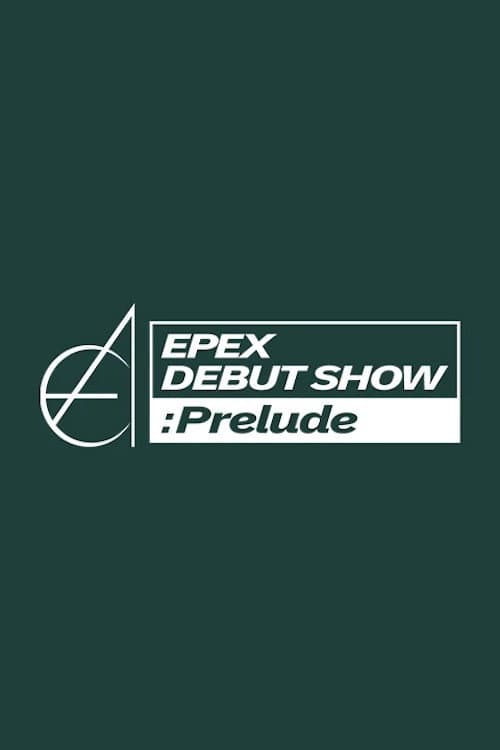 EPEX DEBUT SHOW : Prelude afişi