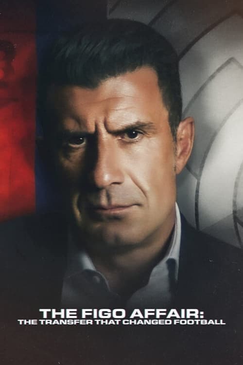 The Figo Affair: The Transfer That Changed Football afişi