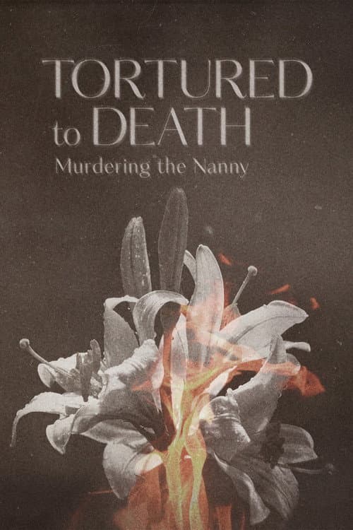 Tortured to Death: Murdering the Nanny afişi