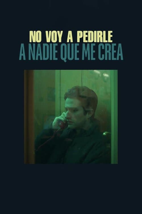No voy a pedirle a nadie que me crea afişi