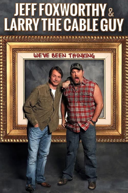 Jeff Foxworthy & Larry the Cable Guy: We've Been Thinking afişi