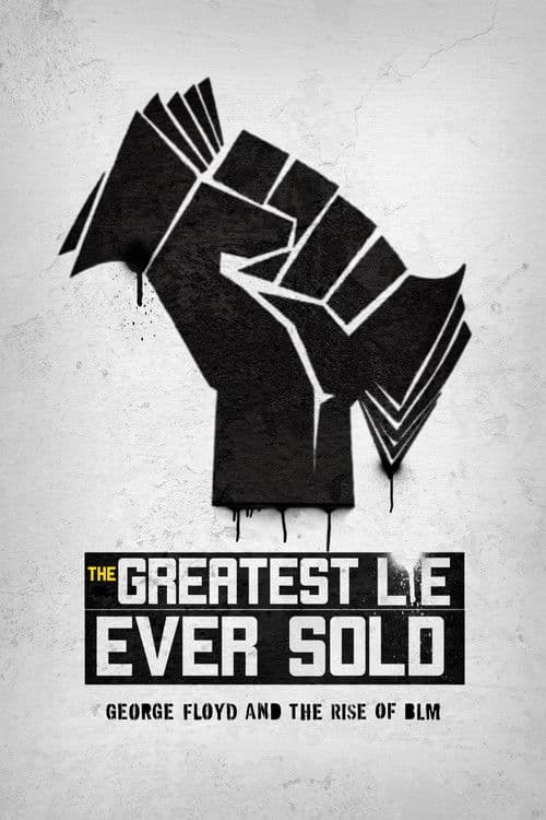 The Greatest Lie Ever Sold: George Floyd and the Rise of BLM afişi