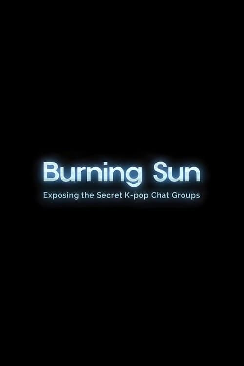 Burning Sun: Exposing the Secret K-pop Chat Groups afişi