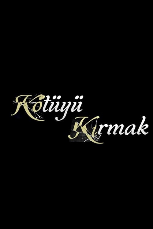 Kötüyü Kırmak afişi