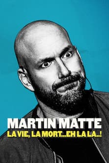 Martin Matte : La vie, la mort... eh la la..! afişi