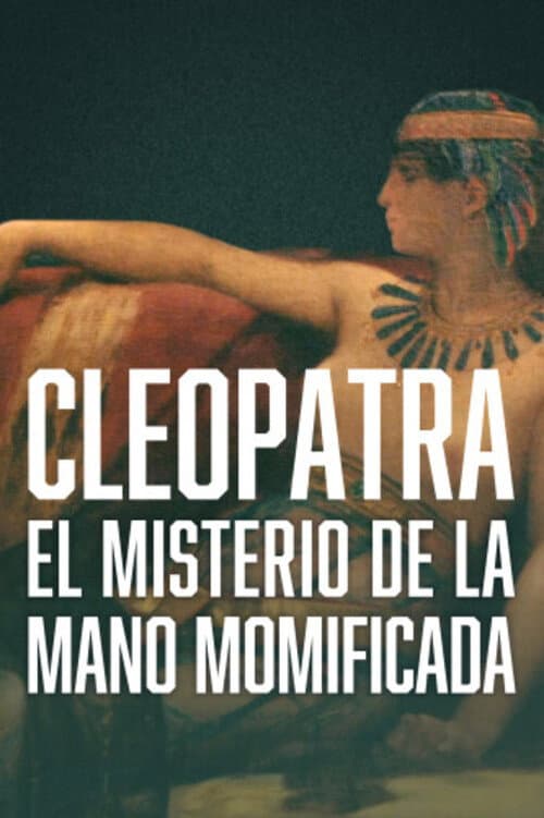 Cleopatra - The Mystery of the Mummified Hand afişi