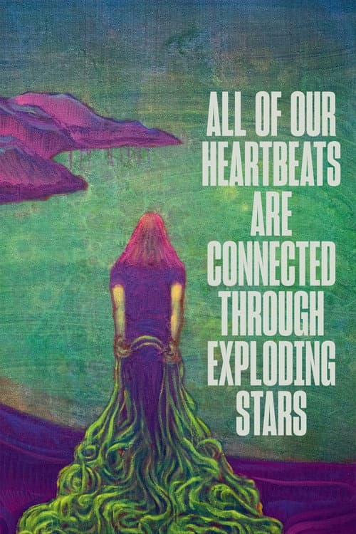 All of Our Heartbeats Are Connected Through Exploding Stars afişi