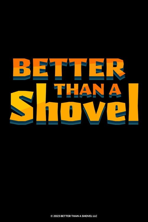 Better Than A Shovel afişi