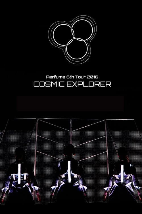 Perfume 6th Tour 2016 'COSMIC EXPLORER' Standing Edition -Live Experience Edit- afişi