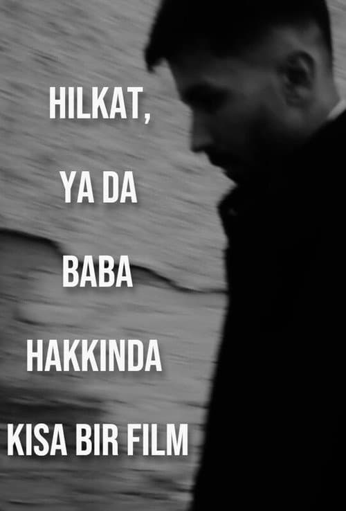 Hilkat, ya da Baba Hakkında Kısa Bir Film afişi