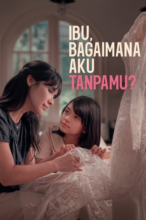Ibu, Bagaimana Aku Tanpamu? afişi